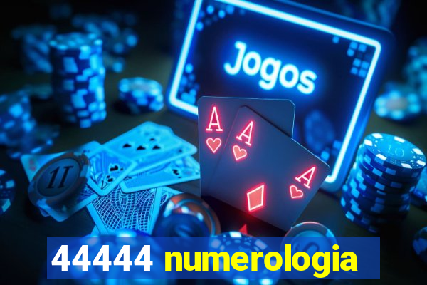 44444 numerologia